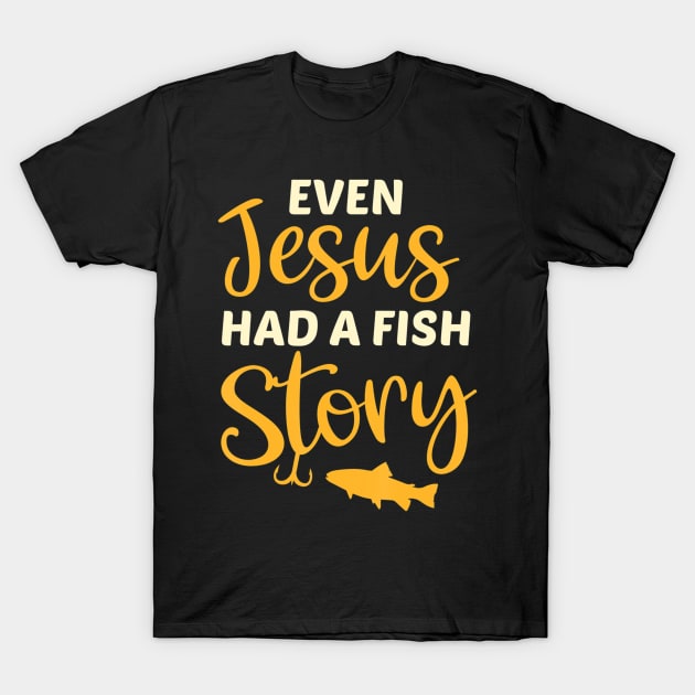 Fishing Gift For Christian Even Jesus Had A Fish Story T-Shirt by Kellers